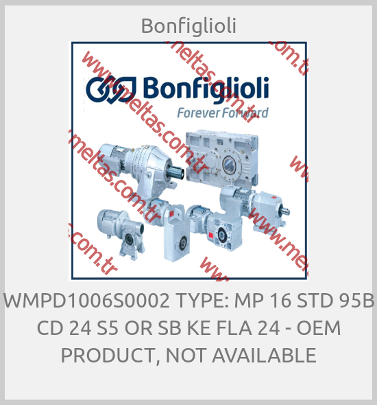 Bonfiglioli - WMPD1006S0002 TYPE: MP 16 STD 95B CD 24 S5 OR SB KE FLA 24 - OEM PRODUCT, NOT AVAILABLE