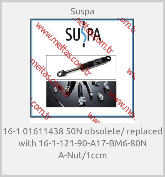 Suspa-16-1 01611438 50N obsolete/ replaced with 16-1-121-90-A17-BM6-80N A-Nut/1ccm