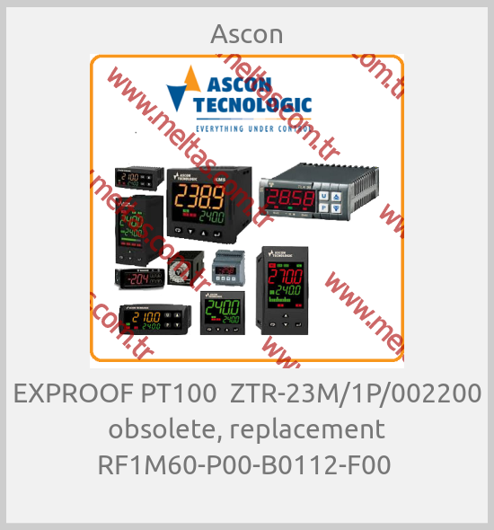 Ascon - EXPROOF PT100  ZTR-23M/1P/002200 obsolete, replacement RF1M60-P00-B0112-F00 