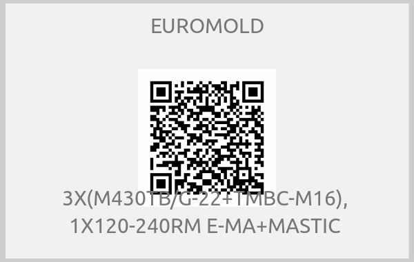 EUROMOLD-3X(M430TB/G-22+TMBC-M16),  1X120-240RM E-MA+MASTIC 
