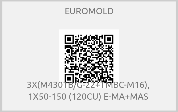 EUROMOLD - 3X(M430TB/G-22+TMBC-M16),  1X50-150 (120CU) E-MA+MAS 