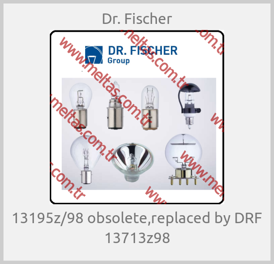 Dr. Fischer - 13195z/98 obsolete,replaced by DRF 13713z98