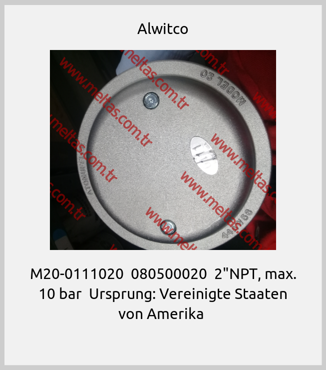 Alwitco - M20-0111020  080500020  2"NPT, max. 10 bar  Ursprung: Vereinigte Staaten von Amerika 