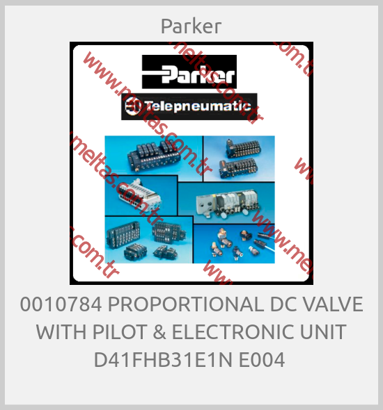 Parker-0010784 PROPORTIONAL DC VALVE WITH PILOT & ELECTRONIC UNIT D41FHB31E1N E004 