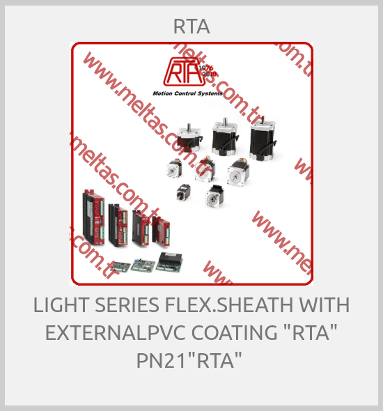 RTA - LIGHT SERIES FLEX.SHEATH WITH EXTERNALPVC COATING "RTA" PN21"RTA" 