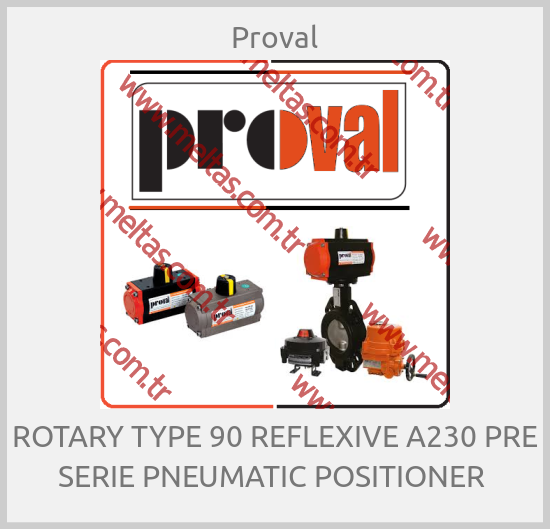 Proval - ROTARY TYPE 90 REFLEXIVE A230 PRE SERIE PNEUMATIC POSITIONER 