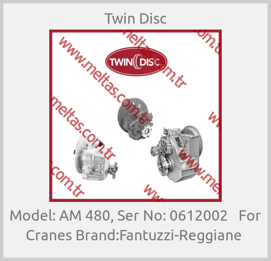 Twin Disc - Model: AM 480, Ser No: 0612002   For Cranes Brand:Fantuzzi-Reggiane 