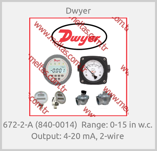 Dwyer - 672-2-A (840-0014)  Range: 0-15 in w.c.  Output: 4-20 mA, 2-wire 