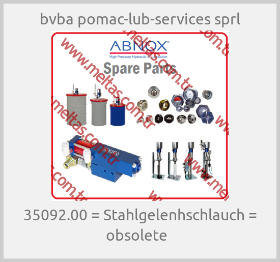 bvba pomac-lub-services sprl - 35092.00 = Stahlgelenhschlauch = obsolete  