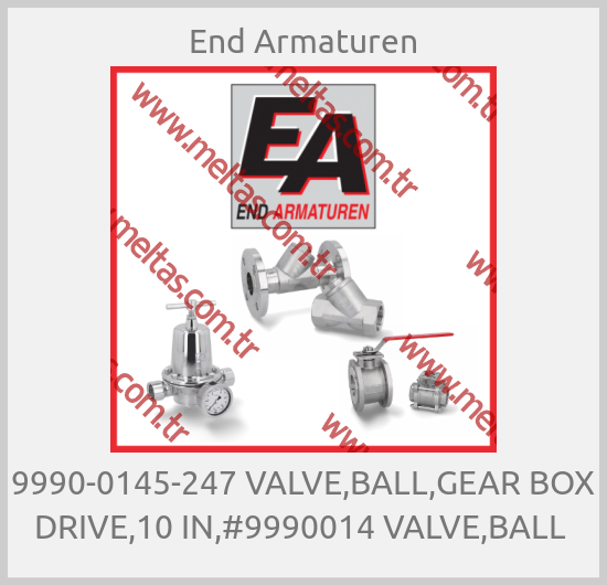 End Armaturen - 9990-0145-247 VALVE,BALL,GEAR BOX DRIVE,10 IN,#9990014 VALVE,BALL 