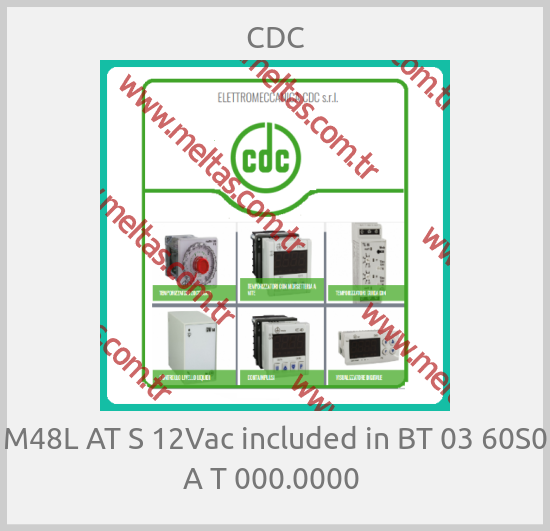 CDC-M48L AT S 12Vac included in BT 03 60S0 A T 000.0000 