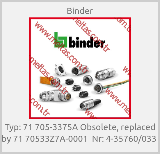 Binder-Typ: 71 705-3375A Obsolete, replaced by 71 70533Z7A-0001  Nr: 4-35760/033 