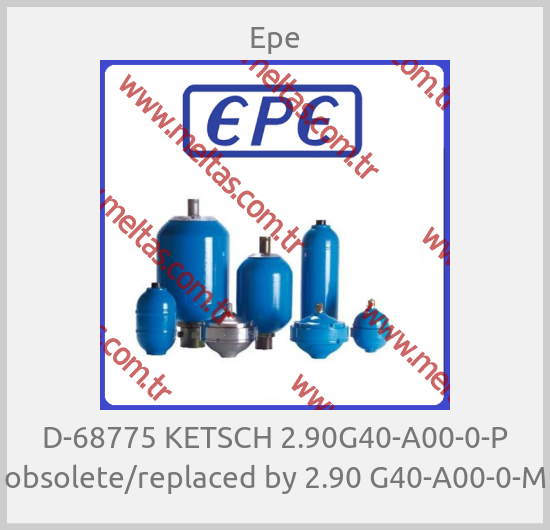 Epe - D-68775 KETSCH 2.90G40-A00-0-P obsolete/replaced by 2.90 G40-A00-0-M