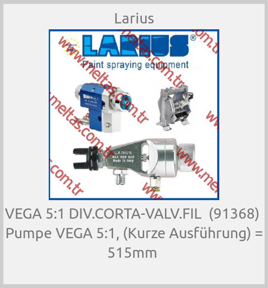 Larius - VEGA 5:1 DIV.CORTA-VALV.FIL  (91368)  Pumpe VEGA 5:1, (Kurze Ausführung) = 515mm 