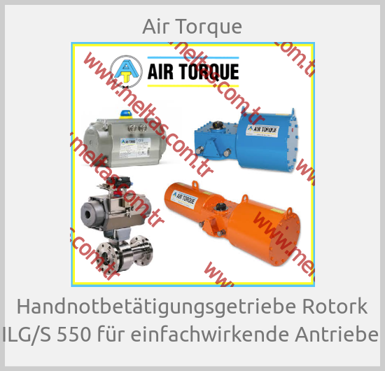 Air Torque - Handnotbetätigungsgetriebe Rotork ILG/S 550 für einfachwirkende Antriebe 