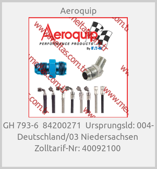 Aeroquip-GH 793-6  84200271  Ursprungsld: 004- Deutschland/03 Niedersachsen  Zolltarif-Nr: 40092100 