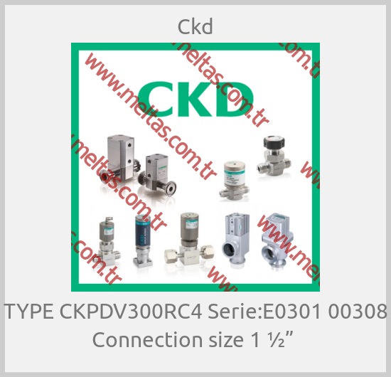 Ckd - TYPE CKPDV300RC4 Serie:E0301 00308 Connection size 1 ½” 