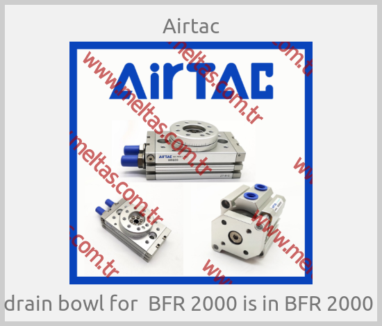 Airtac - drain bowl for  BFR 2000 is in BFR 2000 
