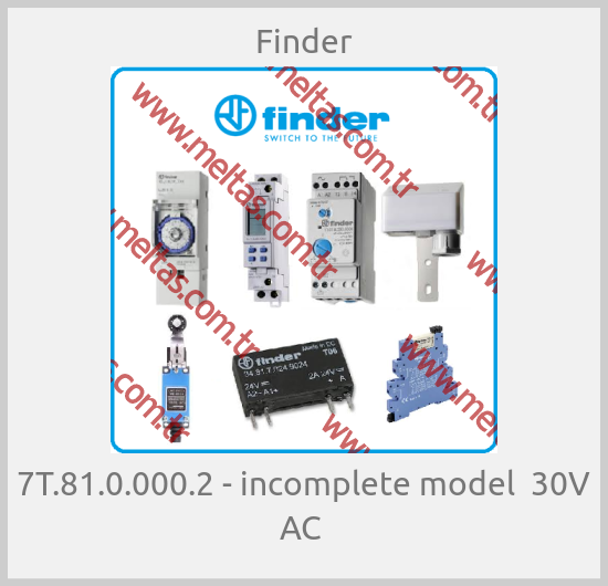 Finder - 7T.81.0.000.2 - incomplete model  30V AC 