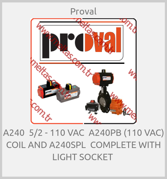 Proval - A240  5/2 - 110 VAC  A240PB (110 VAC) COIL AND A240SPL  COMPLETE WITH LIGHT SOCKET 