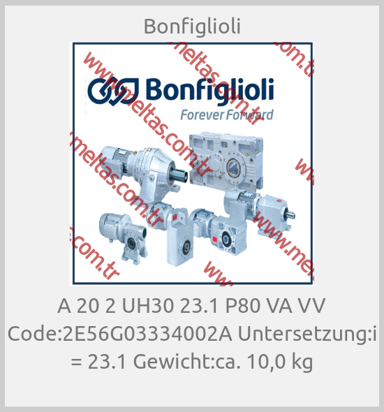 Bonfiglioli-A 20 2 UH30 23.1 P80 VA VV Code:2E56G03334002A Untersetzung:i = 23.1 Gewicht:ca. 10,0 kg