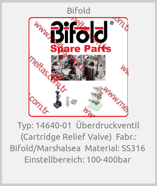 Bifold - Typ: 14640-01  Überdruckventil (Cartridge Relief Valve)  Fabr.: Bifold/Marshalsea  Material: SS316  Einstellbereich: 100-400bar 