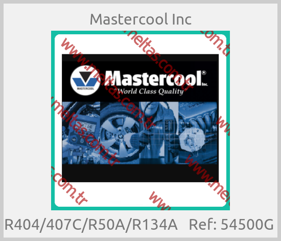Mastercool Inc - R404/407C/R50A/R134A   Ref: 54500G 