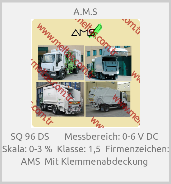 A.M.S - SQ 96 DS       Messbereich: 0-6 V DC  Skala: 0-3 %  Klasse: 1,5  Firmenzeichen: AMS  Mit Klemmenabdeckung 