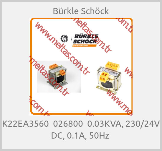 Bürkle Schöck-K22EA3560  026800  0.03KVA, 230/24V DC, 0.1A, 50Hz 