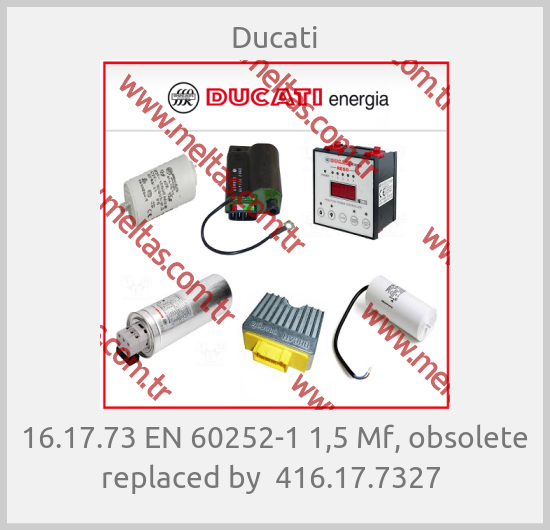 Ducati - 16.17.73 EN 60252-1 1,5 Mf, obsolete replaced by  416.17.7327 