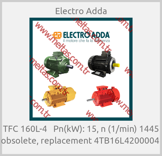 Electro Adda - TFC 160L-4   Pn(kW): 15, n (1/min) 1445 obsolete, replacement 4TB16L4200004 