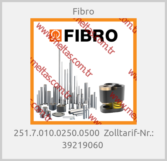 Fibro-251.7.010.0250.0500  Zolltarif-Nr.: 39219060 
