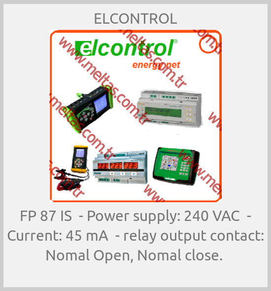 ELCONTROL-FP 87 IS  - Power supply: 240 VAC  - Current: 45 mA  - relay output contact: Nomal Open, Nomal close. 