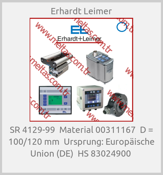 Erhardt Leimer - SR 4129-99  Material 00311167  D = 100/120 mm  Ursprung: Europäische Union (DE)  HS 83024900 
