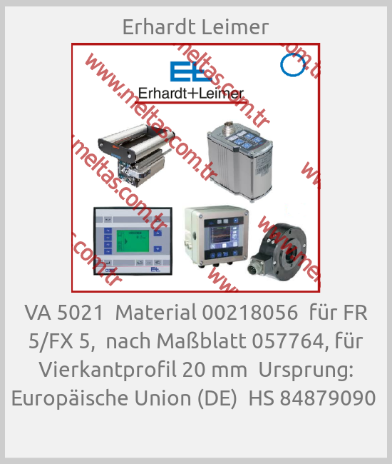 Erhardt Leimer - VA 5021  Material 00218056  für FR 5/FX 5,  nach Maßblatt 057764, für Vierkantprofil 20 mm  Ursprung: Europäische Union (DE)  HS 84879090 