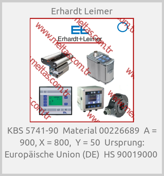 Erhardt Leimer-KBS 5741-90  Material 00226689  A = 900, X = 800,  Y = 50  Ursprung: Europäische Union (DE)  HS 90019000 