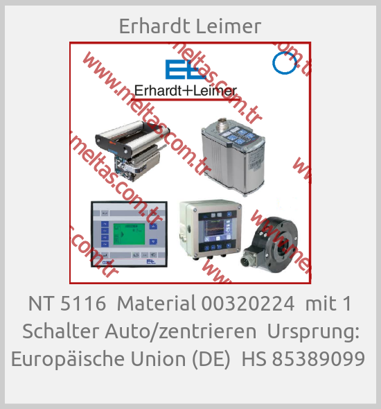 Erhardt Leimer - NT 5116  Material 00320224  mit 1 Schalter Auto/zentrieren  Ursprung: Europäische Union (DE)  HS 85389099 