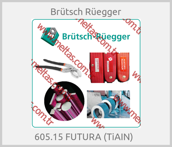 Brütsch Rüegger - 605.15 FUTURA (TiAIN)  