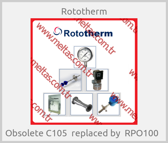 Rototherm - Obsolete C105  replaced by  RPO100  