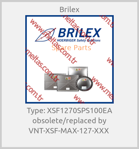 Brilex - Type: XSF1270SPS100EA obsolete/replaced by VNT-XSF-MAX-127-XXX 