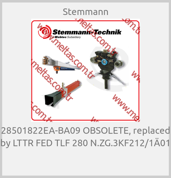 Stemmann - 28501822EA-BA09 OBSOLETE, replaced by LTTR FED TLF 280 N.ZG.3KF212/1Ä01 