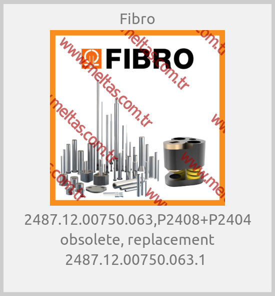 Fibro-2487.12.00750.063,P2408+P2404 obsolete, replacement 2487.12.00750.063.1 
