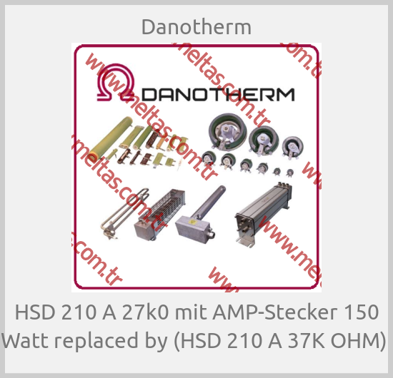 Danotherm - HSD 210 A 27k0 mit AMP-Stecker 150 Watt replaced by (HSD 210 A 37K OHM) 