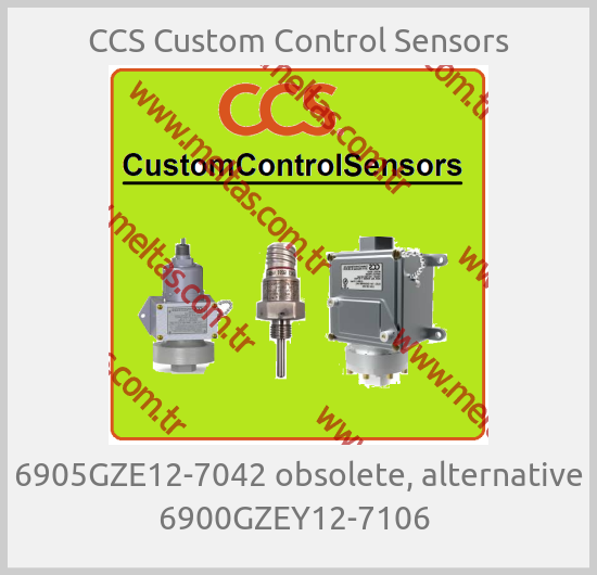 CCS Custom Control Sensors - 6905GZE12-7042 obsolete, alternative 6900GZEY12-7106 