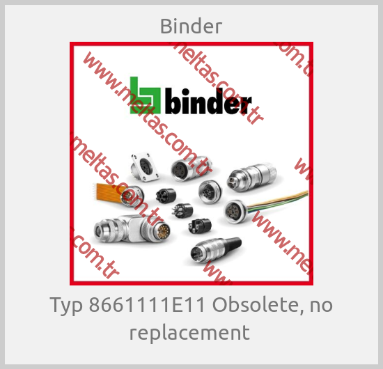 Binder-Typ 8661111E11 Obsolete, no replacement 