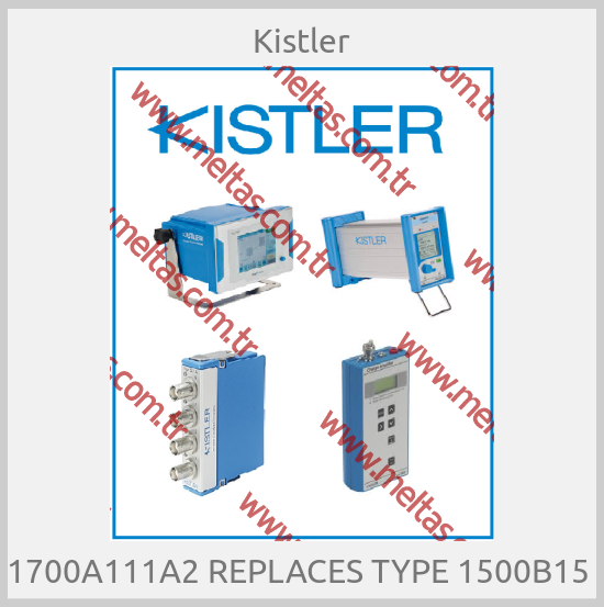 Kistler - 1700A111A2 REPLACES TYPE 1500B15 