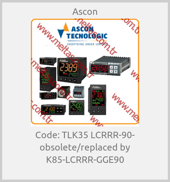 Ascon - Code: TLK35 LCRRR-90- obsolete/replaced by K85-LCRRR-GGE90