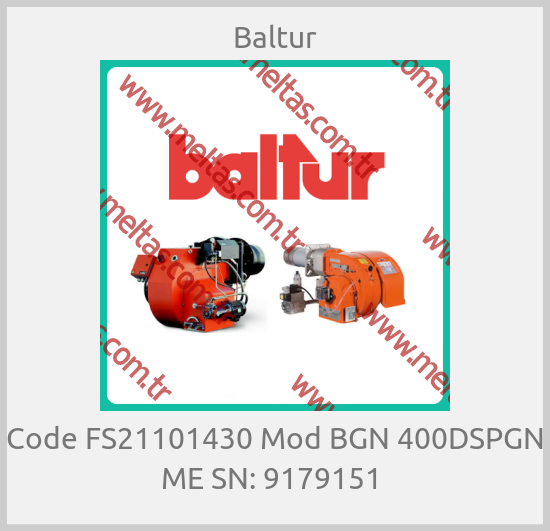 Baltur - Code FS21101430 Mod BGN 400DSPGN ME SN: 9179151 