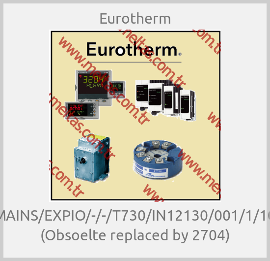 Eurotherm - T630/MAINS/EXPIO/-/-/T730/IN12130/001/1/1003/G8 (Obsoelte replaced by 2704)