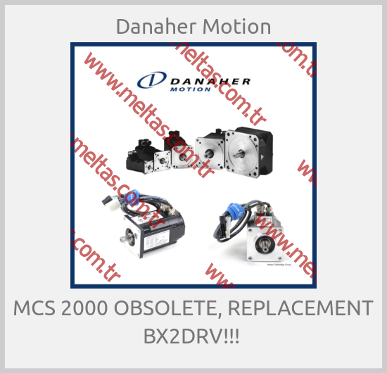 Danaher Motion - MCS 2000 OBSOLETE, REPLACEMENT BX2DRV!!! 